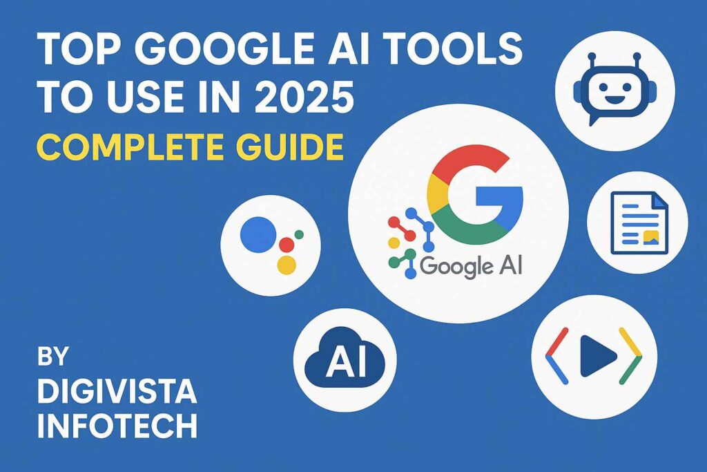 Top Google AI Tools to Use in 2025 – Complete Guide by DigiVista Infotech